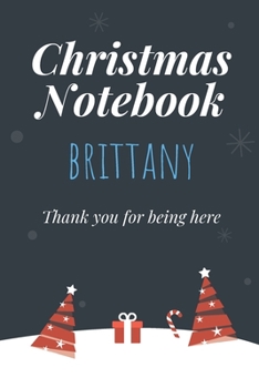 Paperback Christmas Notebook: Brittany - Thank you for being here - Beautiful Christmas Gift For Women Girlfriend Wife Mom Bride Fiancee Grandma Gra Book