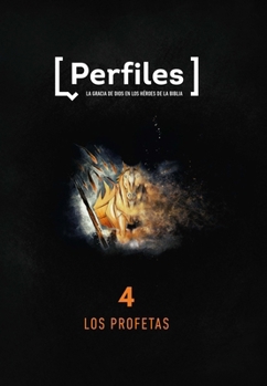 Paperback Perfiles: Volumen 4 - Los Profetas: Estudio Bíblico de Los Personajes de la Biblia Para Jóvenes Volume 4 [Spanish] Book