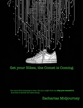 Paperback Get Your Nikes, The Comet is Coming.: A Sacred Text Written by a Machine and Published by a Human Who Refused to Read It Book