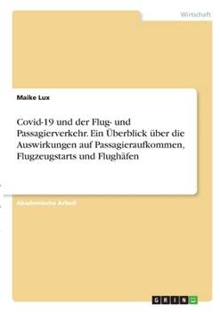Covid-19 und der Flug- und Passagierverkehr. Ein �berblick �ber die Auswirkungen auf Passagieraufkommen, Flugzeugstarts und Flugh�fen