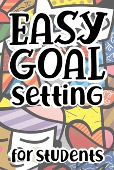 Paperback Easy Goal Setting For Students: The Ultimate Step By Step Guide for Students on how to Set Goals and Achieve Personal Success! Book
