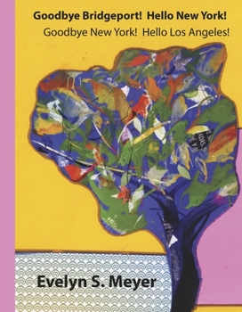 Hardcover Goodbye Bridgeport!: Hello New York! Goodbye New York! Hello Los Angeles! Book