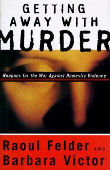 Hardcover Getting Away with Murder: Weapons for the War Against Domestic Violence Book