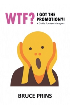 Paperback Wtf? I Got The Promotion?! A Guide for New Managers Book