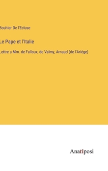 Hardcover Le Pape et l'Italie: Lettre a Mm. de Falloux, de Valmy, Arnaud (de l'Ariége) [French] Book