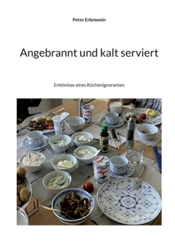 Paperback Angebrannt und kalt serviert: Erlebnisse eines Küchenignoranten [German] Book
