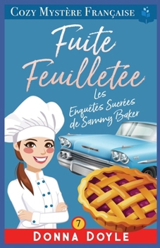 Fuite Feuilletée: Les Enquêtes Sucrées de Sammy Baker (Les Mystères de la Pâtissière: Une Série Culinaire Cosy de Sammy Baker) (French Edition)