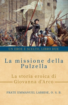 Paperback La missione della Pulzella: La storia eroica di Giovanna d'Arco [Italian] Book