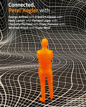 Paperback Peter Kogler: Connected: With George Antheil with Friedrich Kiesler with Hedy Lamarr with Fernand Léger.... Book