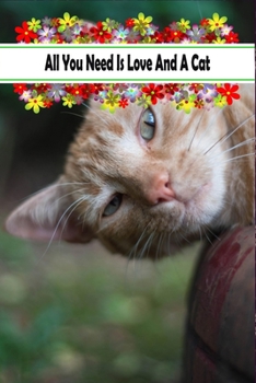 Paperback All You Need Is Love And A Cat: Coworker Notebook For anyone who loves Cats, Floral Gift For Mom, Dad, Her & Him Book