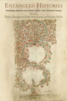Hardcover Entangled Histories: Knowledge, Authority, and Jewish Culture in the Thirteenth Century Book