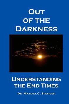 Paperback Out Of The Darkness: Understanding The End Times Book