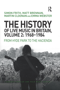 Paperback The History of Live Music in Britain, Volume II, 1968-1984: From Hyde Park to the Hacienda Book