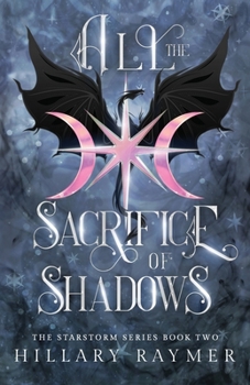 All the Sacrifice of Shadows - Book #2 of the Starstorm