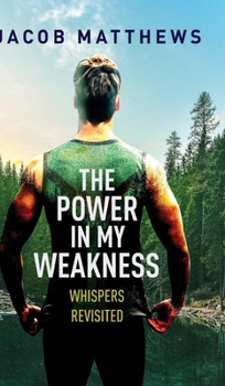 Hardcover The Power in my Weakness: Whispers Revisited Book