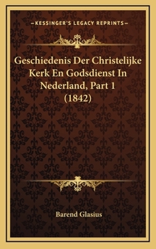 Geschiedenis Der Christelijke Kerk En Godsdienst In Nederland, Part 1 (1842)