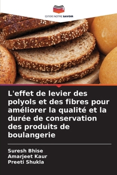L'effet de levier des polyols et des fibres pour améliorer la qualité et la durée de conservation des produits de boulangerie (French Edition)