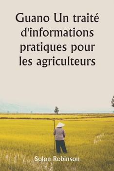 Paperback Guano Un traité d'informations pratiques pour les agriculteurs [French] Book