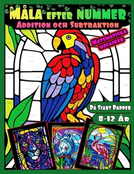 Paperback Måla efter Nummer: Addition och Subtraktion Matematiska Mosaiker: Djur Målarbok med Nummer för Barn 8-12 År Tryckt på Svart Papper Matema [Swedish] Book
