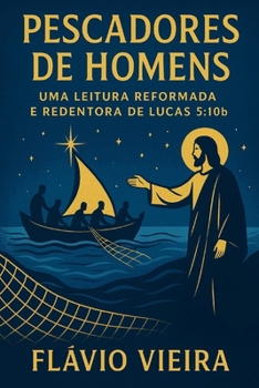 Pescadores de Homens: Uma Leitura Reformada e Redentora de Lucas 5:10b