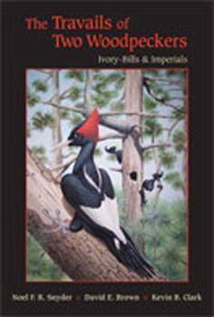 Hardcover The Travails of Two Woodpeckers: Ivory-Bills & Imperials Book