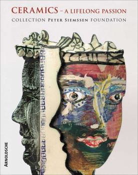 Hardcover Ceramics: A Lifelong Passion: Collection Peter Siemssen Foundation Book
