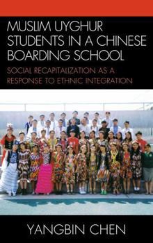 Hardcover Muslim Uyghur Students in a Chinese Boarding School: Social Recapitalization as a Response to Ethnic Integration Book