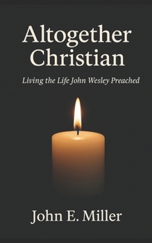Paperback Altogether Christian: Living the Life John Wesley Preached Book