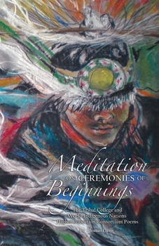 Paperback Meditation on Ceremonies of Beginnings: The Tribal College and World Indigenous Nations Higher Education Consortium Poems Book