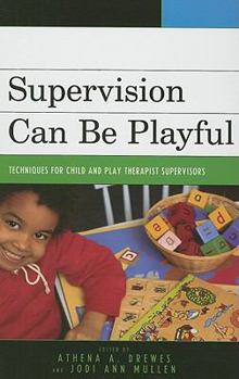 Hardcover Supervision Can Be Playful: Techniques for Child and Play Therapist Supervisors Book