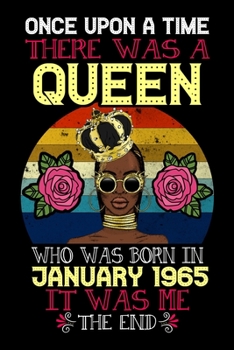 Once Upon A Time There Was A Queen Who Was Born In January 1965 It Was Me The End: Zodiac Gifts for Women - 55th January Birthday Gift Notebook for Girls