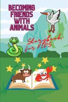 Storybook for Kids - Becoming Friends with Animals: A great Storybook for Children with beautiful pictures, stories and fairy-tales for raising up kids creativity and imagination