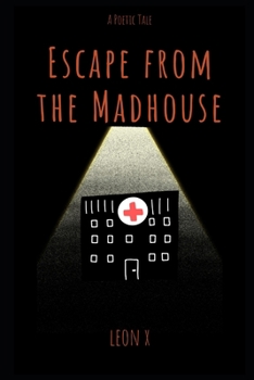 Escape from the Madhouse: A Poetic Tale