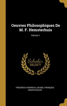 Hardcover Oeuvres Philosophiques De M. F. Hemsterhuis; Volume 1 [French] Book