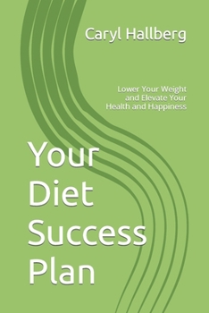 Paperback Your Diet Success Plan: Lower Your Weight and Elevate Your Health and Happiness Book