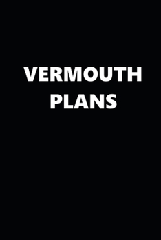 2020 Weekly Planner Funny Humorous Vermouth Plans 134 Pages: 2020 Planners Calendars Organizers Datebooks Appointment Books Agendas