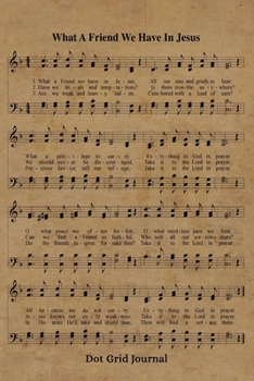 Paperback What A Friend We Have In Jesus Hymn Dot Grid Journal: 6x9 Hymnal Sheet Music Notebook With 120 Dotted Pages For Bullet Journaling, Christian Song Lyri Book