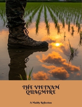 The Vietnam Quagmire: A Muddy Reflection