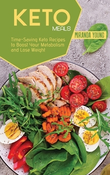 Keto Meals: Time-Saving Keto Recipes to Boost Your Metabolism and Lose Weight