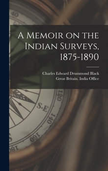 Hardcover A Memoir on the Indian Surveys, 1875-1890 Book