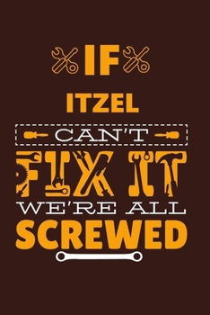 If ITZEL Can't Fix It: Notebook Gift lined Journal , notebook for writing, Personalized ITZEL Name Gift Idea Notebook Diary: Gift for ITZEL / Diary for ITZEL , Notebook for ITZEL 120 Pages