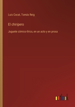 Paperback El chiripero: Juguete cómico-lírico, en un acto y en prosa [Spanish] Book