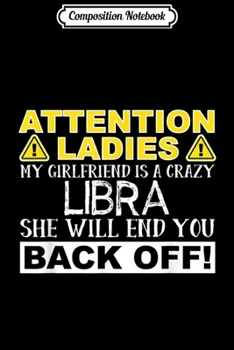 Paperback Composition Notebook: Attention Ladies My Girlfriend Is A Crazy Libra Journal/Notebook Blank Lined Ruled 6x9 100 Pages Book