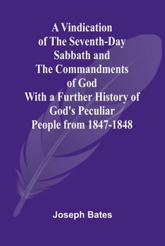 Paperback A Vindication of the Seventh-Day Sabbath and the Commandments of God; With a Further History of God's Peculiar People from 1847-1848 Book