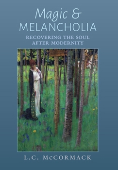 Magic and Melancholia: Recovering the Soul After Modernity