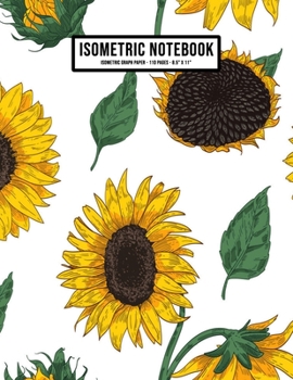 Paperback Sunflower Isometric Graph Paper Notebook: Sunflower Isometric Graph Paper Notebook Journal - 110 Pages - Large 8.5 x 11 Book