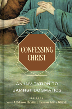 Hardcover Confessing Christ: An Invitation to Baptist Dogmatics Book