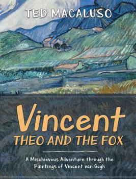 Vincent, Theo and the Fox: A mischievous adventure through the paintings of Vincent van Gogh (Artist Adventures Book 1)