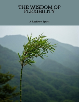 Paperback The Wisdom Of Flexibility: A Resilient Spirit Book