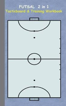 Paperback Futsal 2 in 1 Tacticboard and Training Workbook: Tactics/strategies/drills for trainer/coaches, notebook, training, exercise, exercises, drills, pract Book